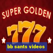 bb sants videos